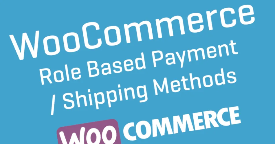 WooCommerce Role-Based Payment Shipping Methods